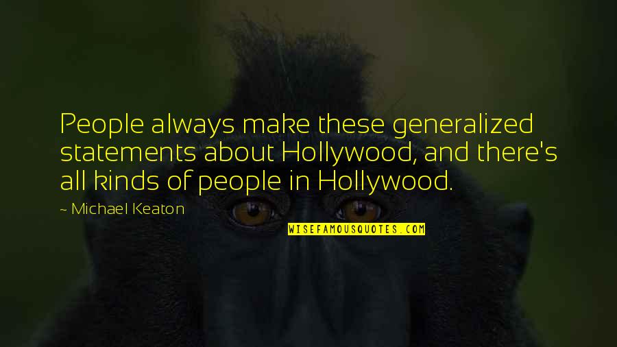 Math Hoffa Quotes By Michael Keaton: People always make these generalized statements about Hollywood,