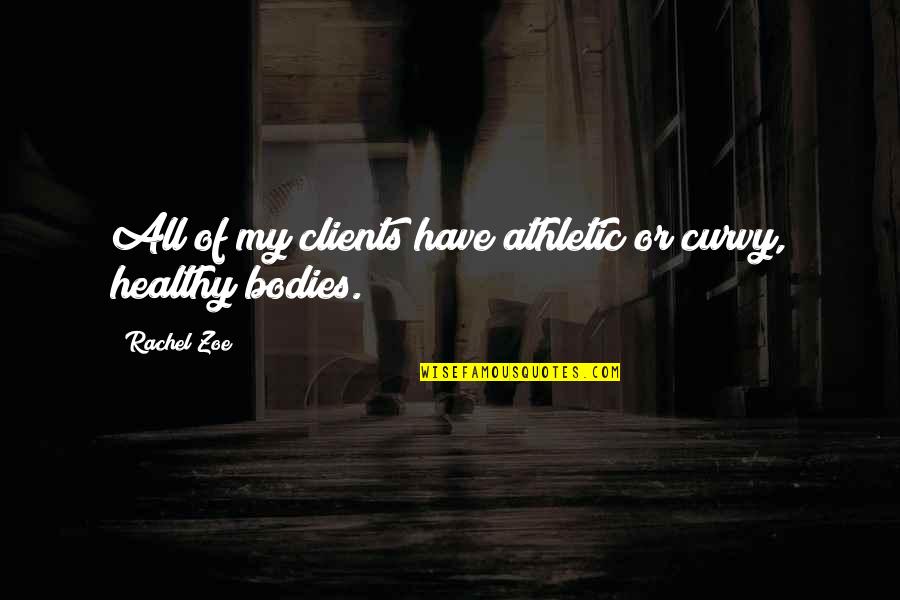 Math Hoffa Quotes By Rachel Zoe: All of my clients have athletic or curvy,