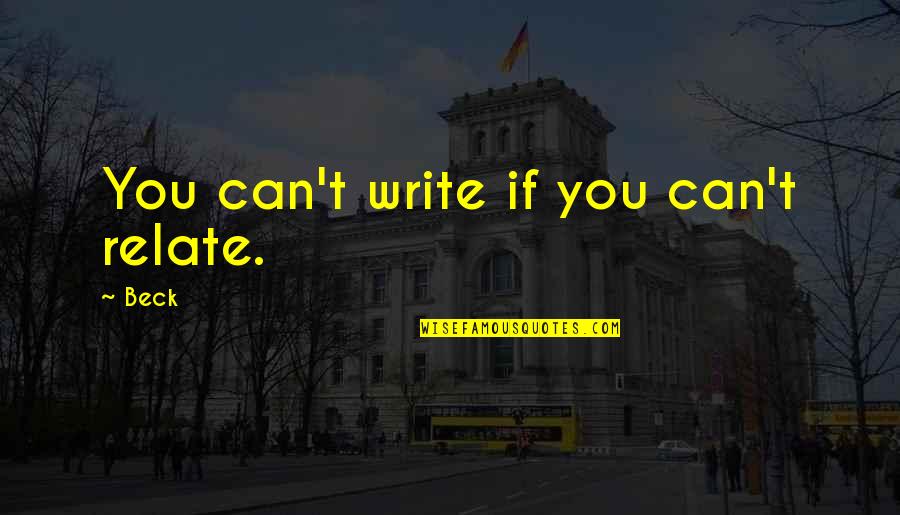 Math Humour Quotes By Beck: You can't write if you can't relate.