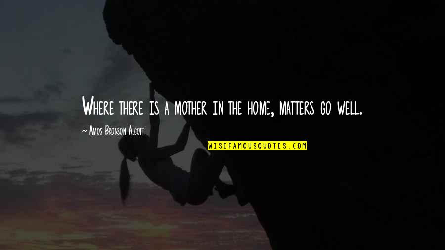 Math Inquiry Quotes By Amos Bronson Alcott: Where there is a mother in the home, Math Inquiry Quotes By Amos Bronson Alcott: Where there is a mother in the home,
