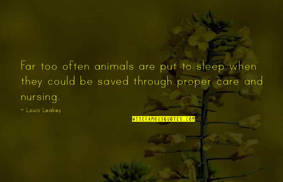Math Inquiry Quotes By Louis Leakey: Far too often animals are put to sleep Math Inquiry Quotes By Louis Leakey: Far too often animals are put to sleep