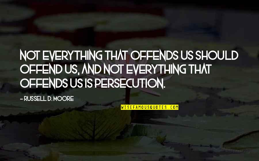 Math Inquiry Quotes By Russell D. Moore: Not everything that offends us should offend us,