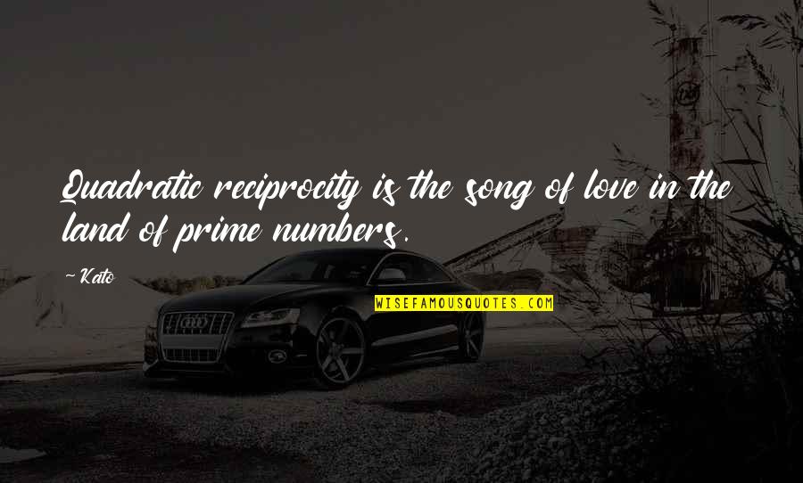 Math Love Quotes By Kato: Quadratic reciprocity is the song of love in