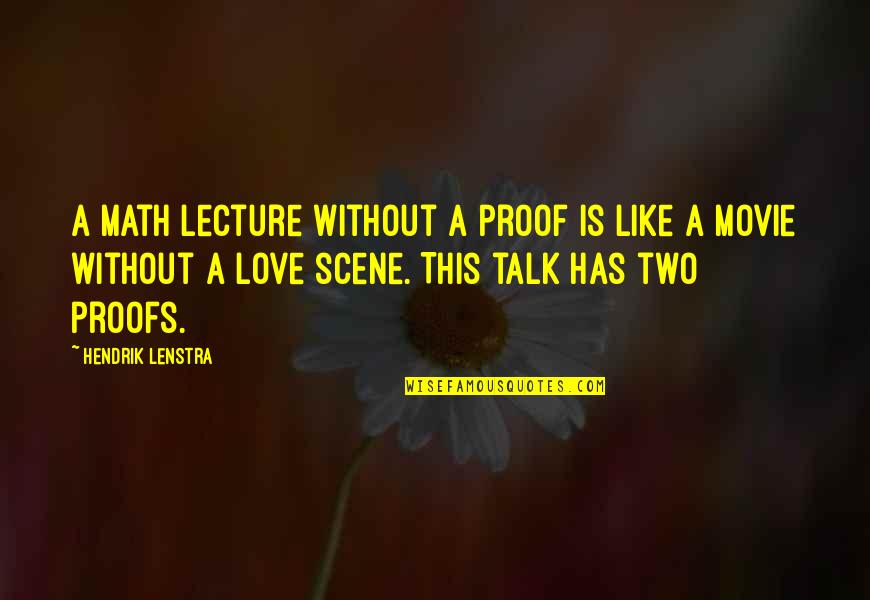 Math Proofs Quotes By Hendrik Lenstra: A math lecture without a proof is like