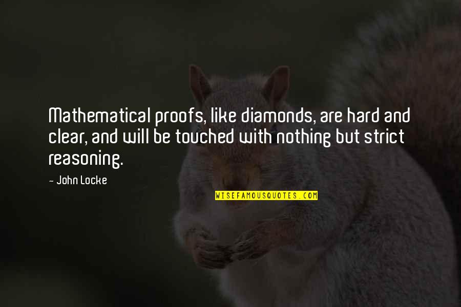 Math Proofs Quotes By John Locke: Mathematical proofs, like diamonds, are hard and clear,