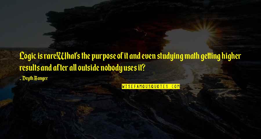Math Question Quotes By Deyth Banger: Logic is rare!What's the purpose of it and