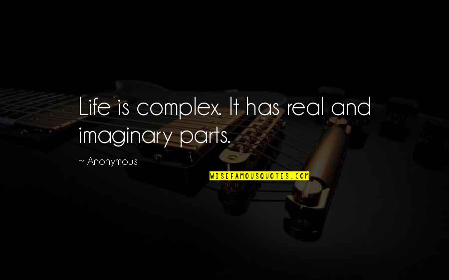 Math Quotes By Anonymous: Life is complex. It has real and imaginary