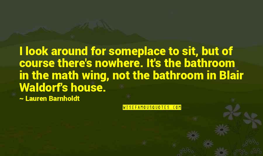Math Quotes By Lauren Barnholdt: I look around for someplace to sit, but