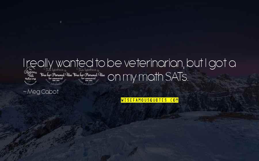 Math Quotes By Meg Cabot: I really wanted to be veterinarian, but I