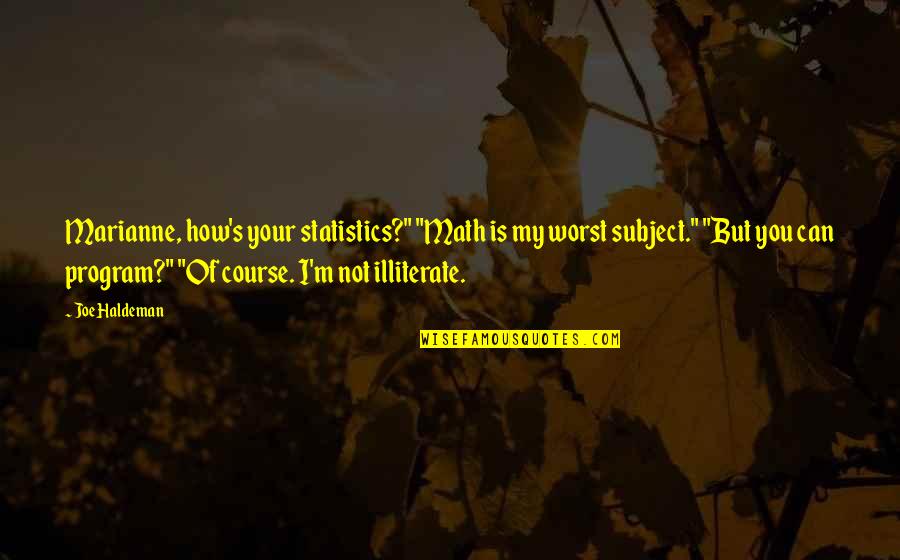 Math Subject Quotes By Joe Haldeman: Marianne, how's your statistics?" "Math is my worst Math Subject Quotes By Joe Haldeman: Marianne, how's your statistics?" "Math is my worst