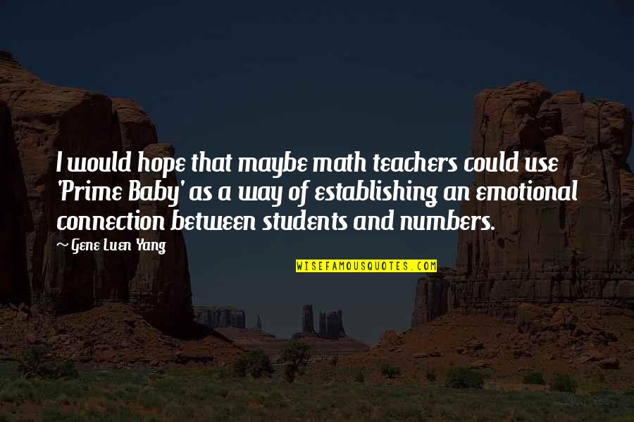 Math Teachers Quotes By Gene Luen Yang: I would hope that maybe math teachers could