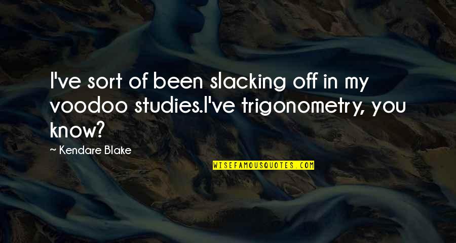 Math Trigonometry Quotes By Kendare Blake: I've sort of been slacking off in my
