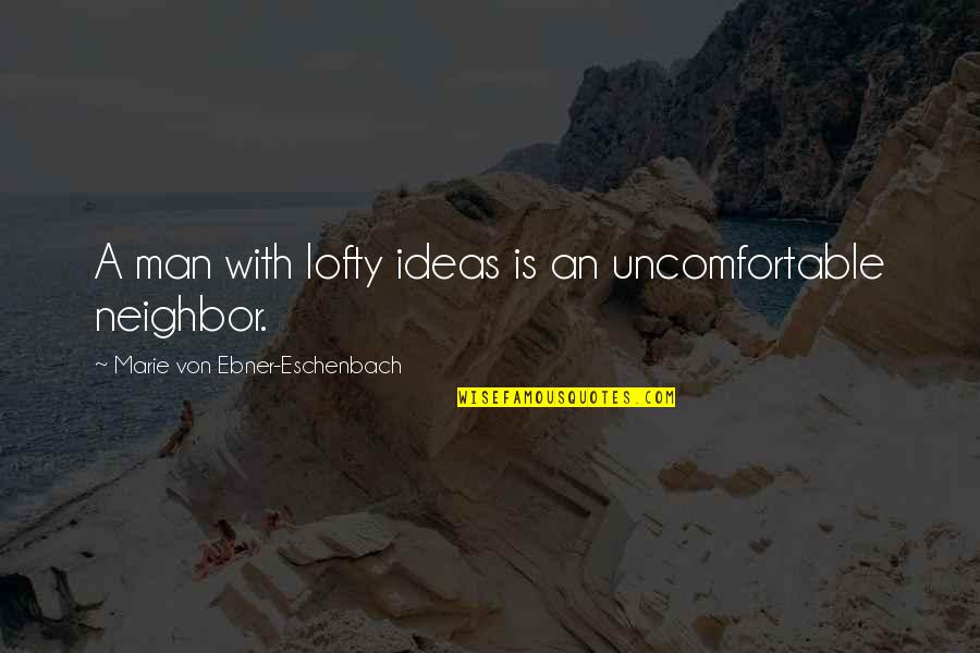 Mathaios Quotes By Marie Von Ebner-Eschenbach: A man with lofty ideas is an uncomfortable
