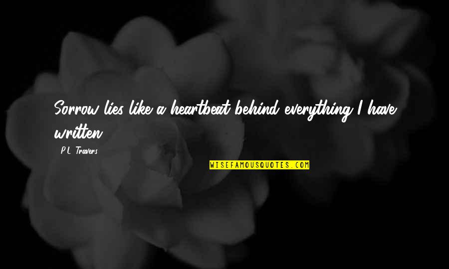Mathan Luther King Jr Quotes By P.L. Travers: Sorrow lies like a heartbeat behind everything I