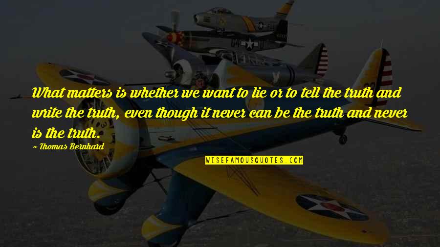 Mathangi Singer Quotes By Thomas Bernhard: What matters is whether we want to lie Mathangi Singer Quotes By Thomas Bernhard: What matters is whether we want to lie