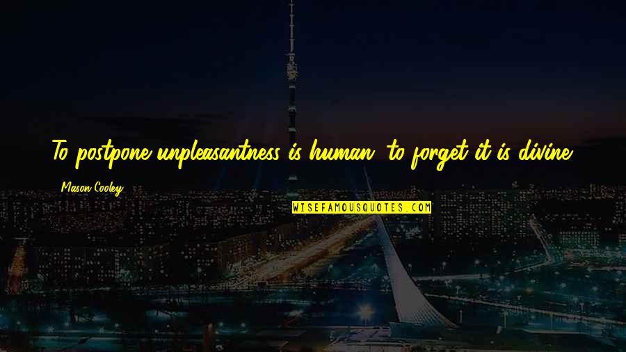 Mathani Quotes By Mason Cooley: To postpone unpleasantness is human; to forget it Mathani Quotes By Mason Cooley: To postpone unpleasantness is human; to forget it