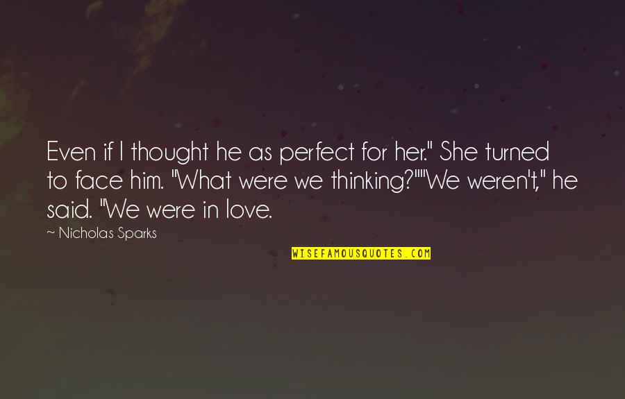 Matharatti Quotes By Nicholas Sparks: Even if I thought he as perfect for