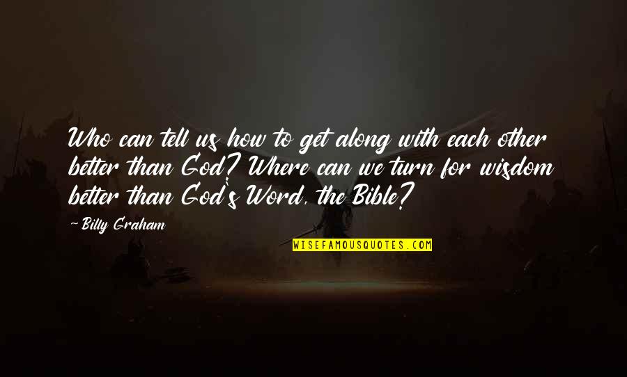 Mathare Valley Quotes By Billy Graham: Who can tell us how to get along Mathare Valley Quotes By Billy Graham: Who can tell us how to get along