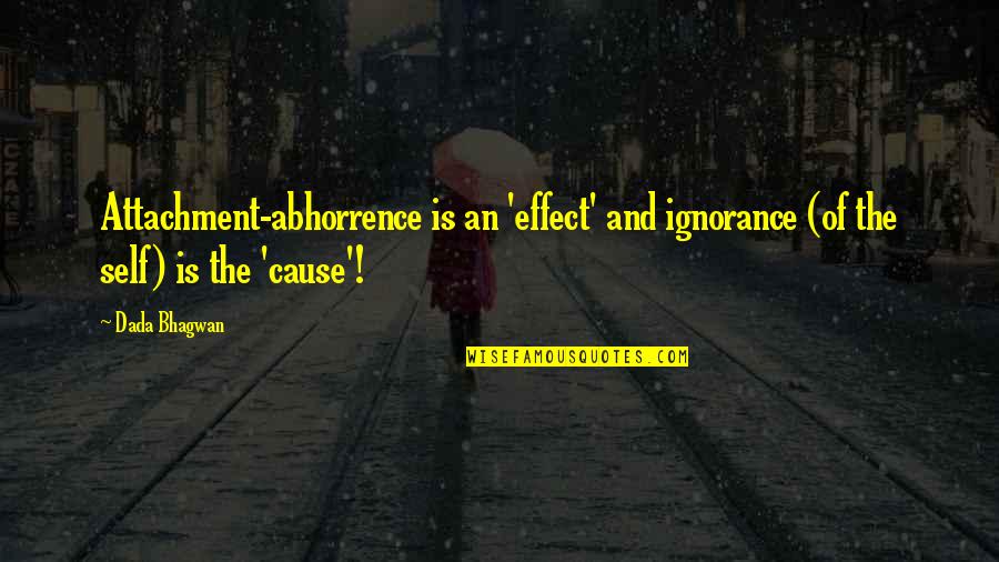 Matheis Schlafgut Quotes By Dada Bhagwan: Attachment-abhorrence is an 'effect' and ignorance (of the