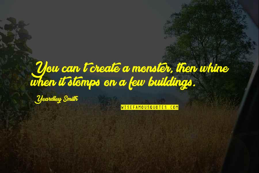 Matheis Schlafgut Quotes By Yeardley Smith: You can't create a monster, then whine when