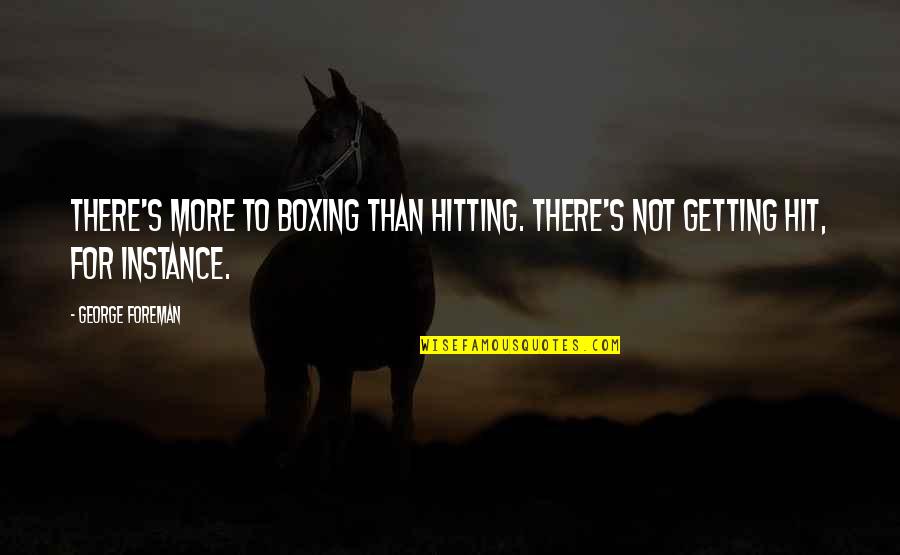 Mathemagical Book Quotes By George Foreman: There's more to boxing than hitting. There's not