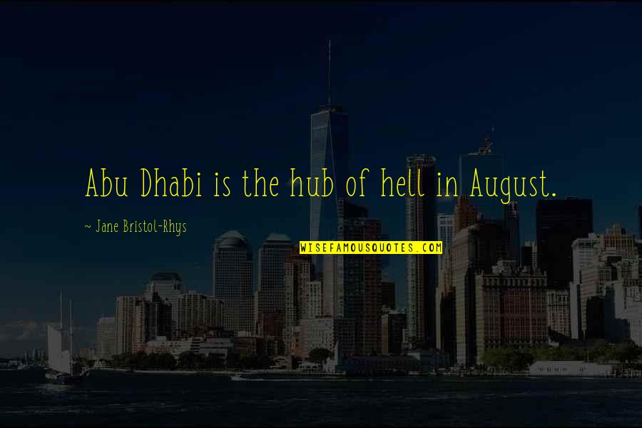 Mathemagician Arthur Quotes By Jane Bristol-Rhys: Abu Dhabi is the hub of hell in Mathemagician Arthur Quotes By Jane Bristol-Rhys: Abu Dhabi is the hub of hell in