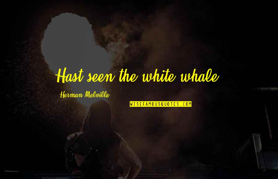 Mathemagics Previews Quotes By Herman Melville: Hast seen the white whale?