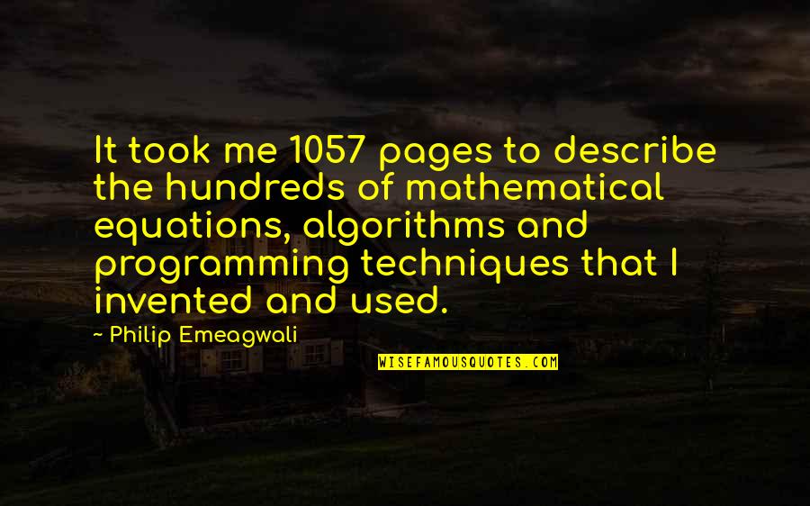 Mathematical Equations Quotes By Philip Emeagwali: It took me 1057 pages to describe the