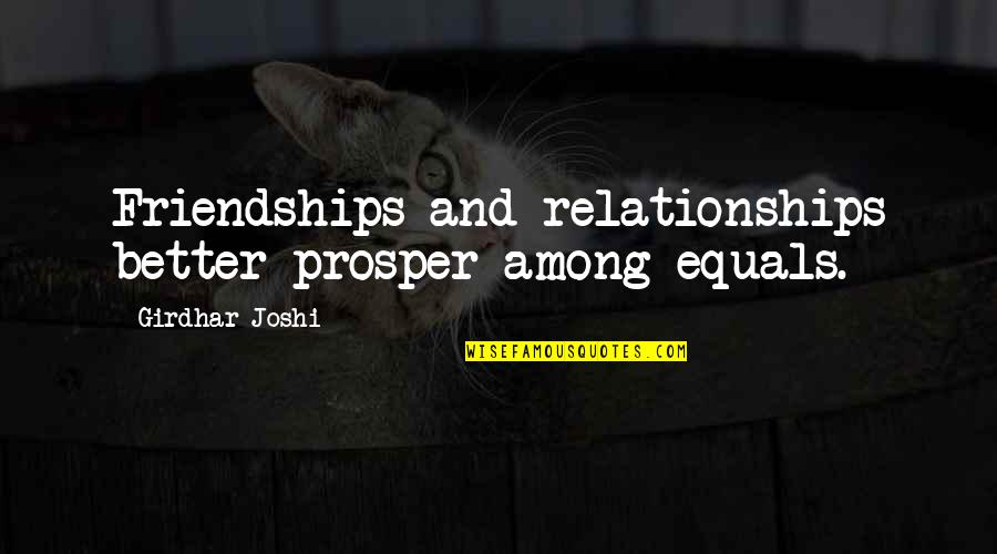 Mathematical Induction Quotes By Girdhar Joshi: Friendships and relationships better prosper among equals.