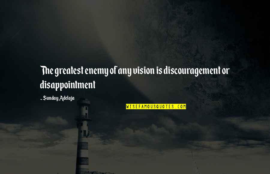 Mathematical Induction Quotes By Sunday Adelaja: The greatest enemy of any vision is discouragement