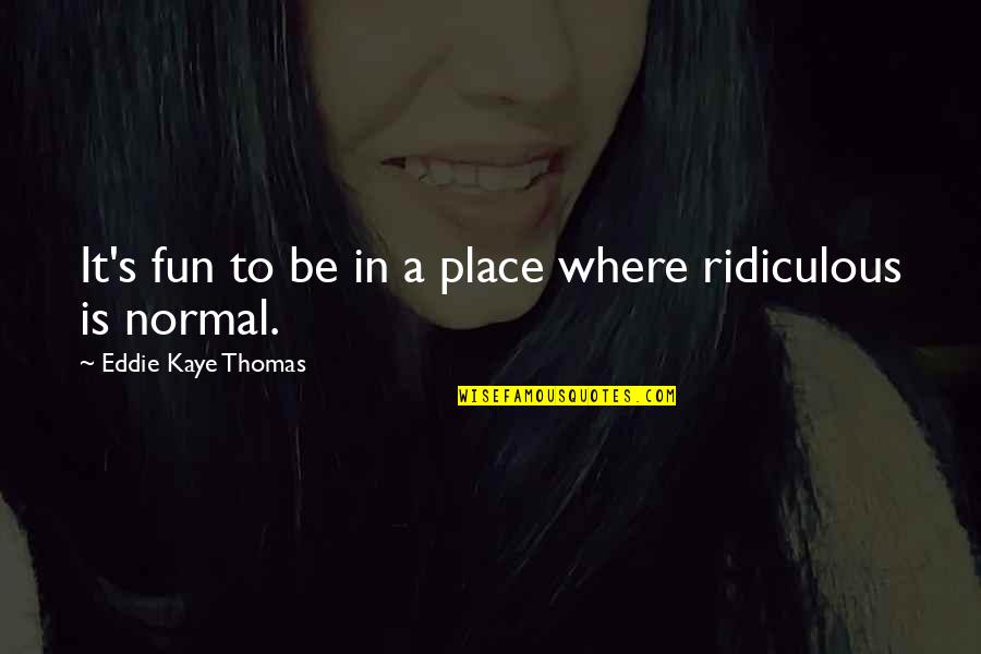 Mathematics And Computer Science Quotes By Eddie Kaye Thomas: It's fun to be in a place where Mathematics And Computer Science Quotes By Eddie Kaye Thomas: It's fun to be in a place where