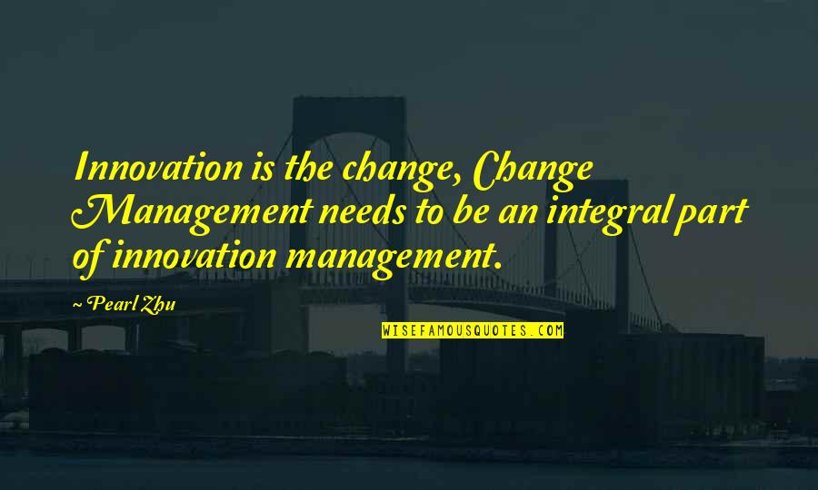 Mathematics And Computer Science Quotes By Pearl Zhu: Innovation is the change, Change Management needs to