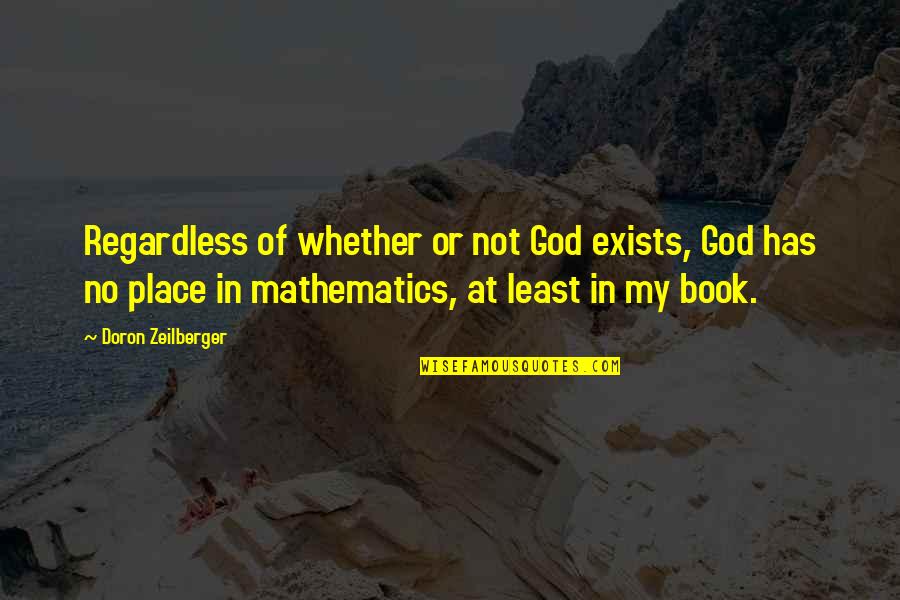 Mathematics And God Quotes By Doron Zeilberger: Regardless of whether or not God exists, God