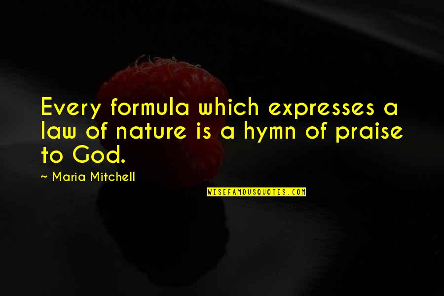 Mathematics And God Quotes By Maria Mitchell: Every formula which expresses a law of nature