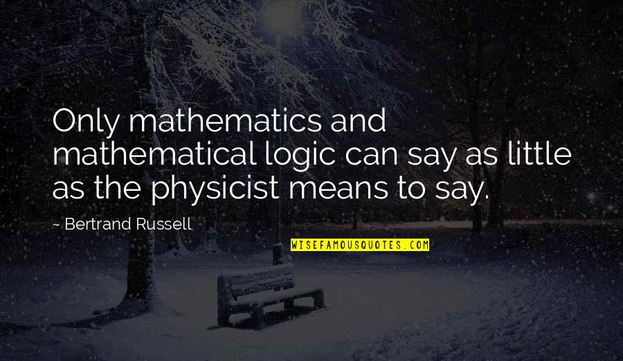 Mathematics And Logic Quotes By Bertrand Russell: Only mathematics and mathematical logic can say as