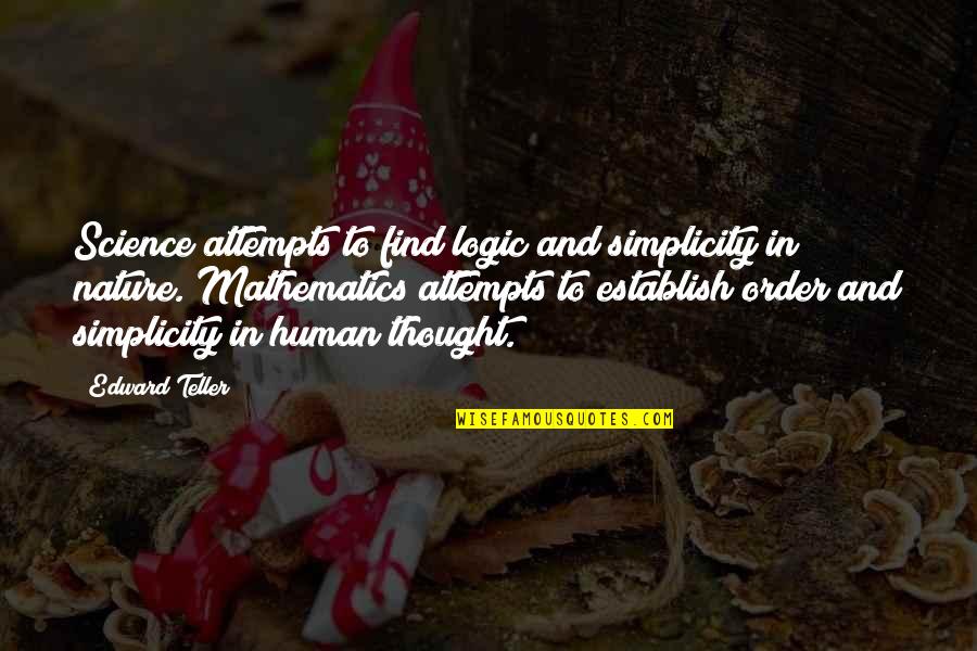 Mathematics And Logic Quotes By Edward Teller: Science attempts to find logic and simplicity in Mathematics And Logic Quotes By Edward Teller: Science attempts to find logic and simplicity in