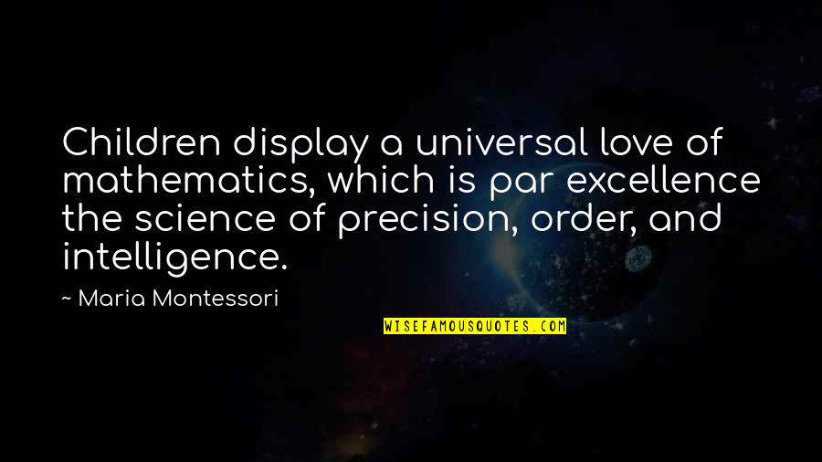 Mathematics And Love Quotes By Maria Montessori: Children display a universal love of mathematics, which