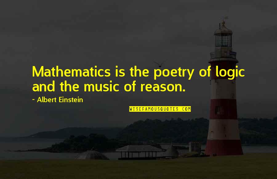 Mathematics And Music Quotes By Albert Einstein: Mathematics is the poetry of logic and the