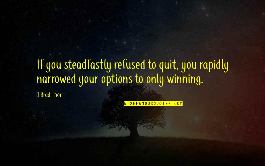 Mathematics And Poetry Quotes By Brad Thor: If you steadfastly refused to quit, you rapidly