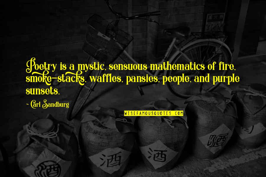 Mathematics And Poetry Quotes By Carl Sandburg: Poetry is a mystic, sensuous mathematics of fire,