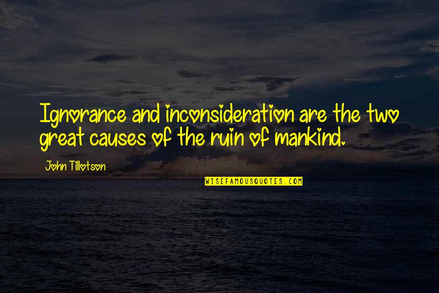 Mathematics And Poetry Quotes By John Tillotson: Ignorance and inconsideration are the two great causes