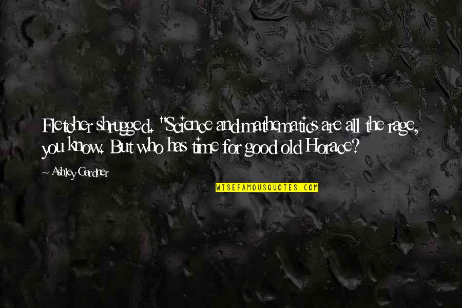 Mathematics And Science Quotes By Ashley Gardner: Fletcher shrugged. "Science and mathematics are all the Mathematics And Science Quotes By Ashley Gardner: Fletcher shrugged. "Science and mathematics are all the