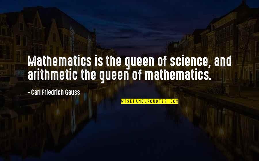 Mathematics And Science Quotes By Carl Friedrich Gauss: Mathematics is the queen of science, and arithmetic