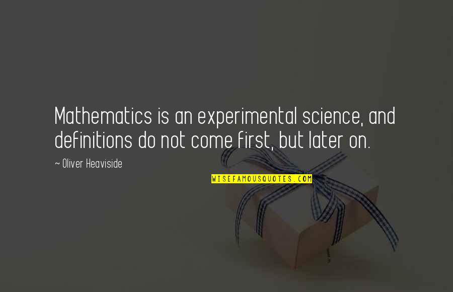 Mathematics And Science Quotes By Oliver Heaviside: Mathematics is an experimental science, and definitions do Mathematics And Science Quotes By Oliver Heaviside: Mathematics is an experimental science, and definitions do