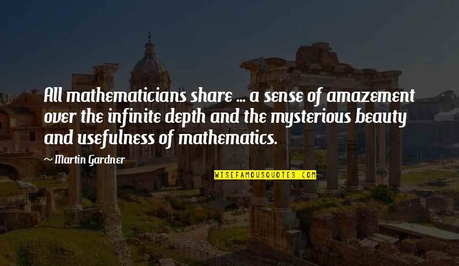 Mathematics By Mathematicians Quotes By Martin Gardner: All mathematicians share ... a sense of amazement