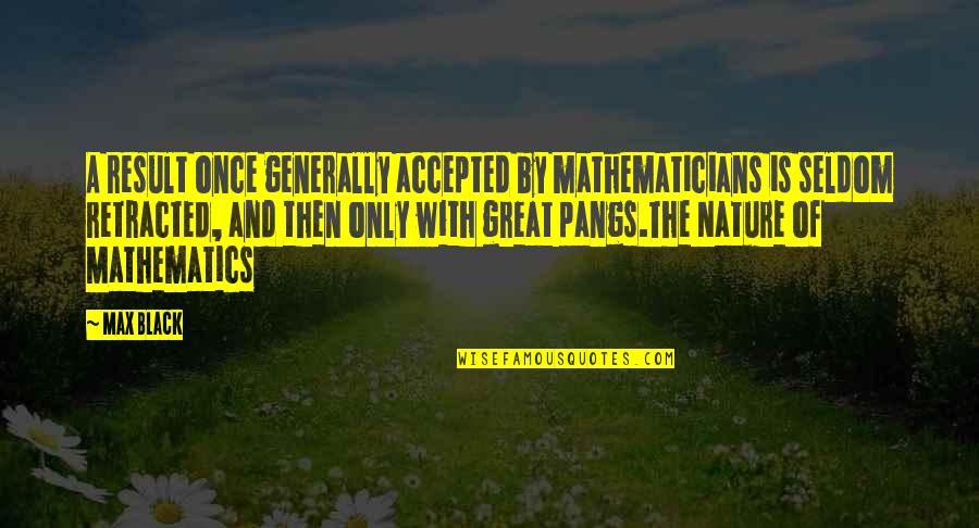 Mathematics By Mathematicians Quotes By Max Black: A result once generally accepted by mathematicians is