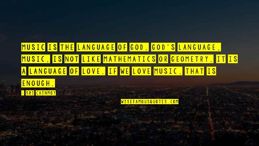 Mathematics Love Quotes By Sri Chinmoy: Music is the language of God. God's language, Mathematics Love Quotes By Sri Chinmoy: Music is the language of God. God's language,