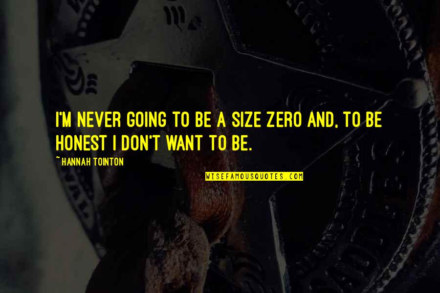 Mathematics Of Planet Earth Quotes By Hannah Tointon: I'm never going to be a size zero