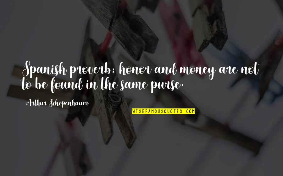 Mathematics Tagalog Quotes By Arthur Schopenhauer: Spanish proverb: honor and money are not to