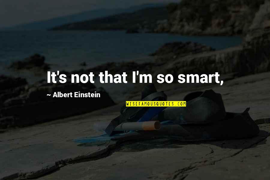 Mathematics Whatsapp Quotes By Albert Einstein: It's not that I'm so smart, Mathematics Whatsapp Quotes By Albert Einstein: It's not that I'm so smart,